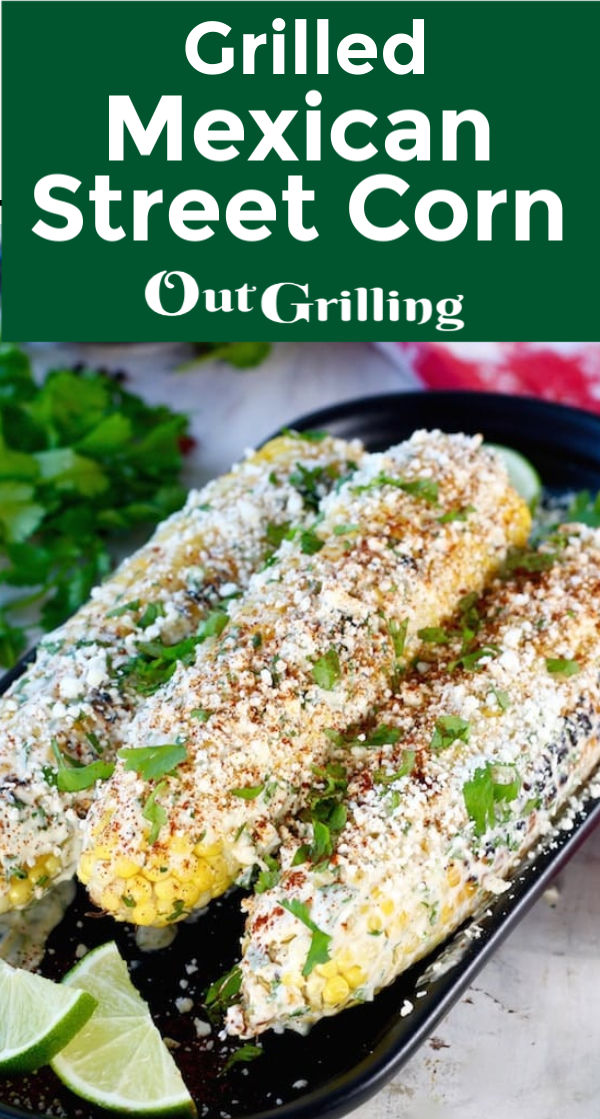Grilled Mexican Street Corn {Mexican Elote} - Out Grilling