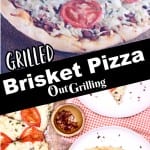 Grilled Brisket Pizza collage-on the grill and plated