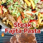 Steak Fajita Pasta / grilling steak. Text overlay.
